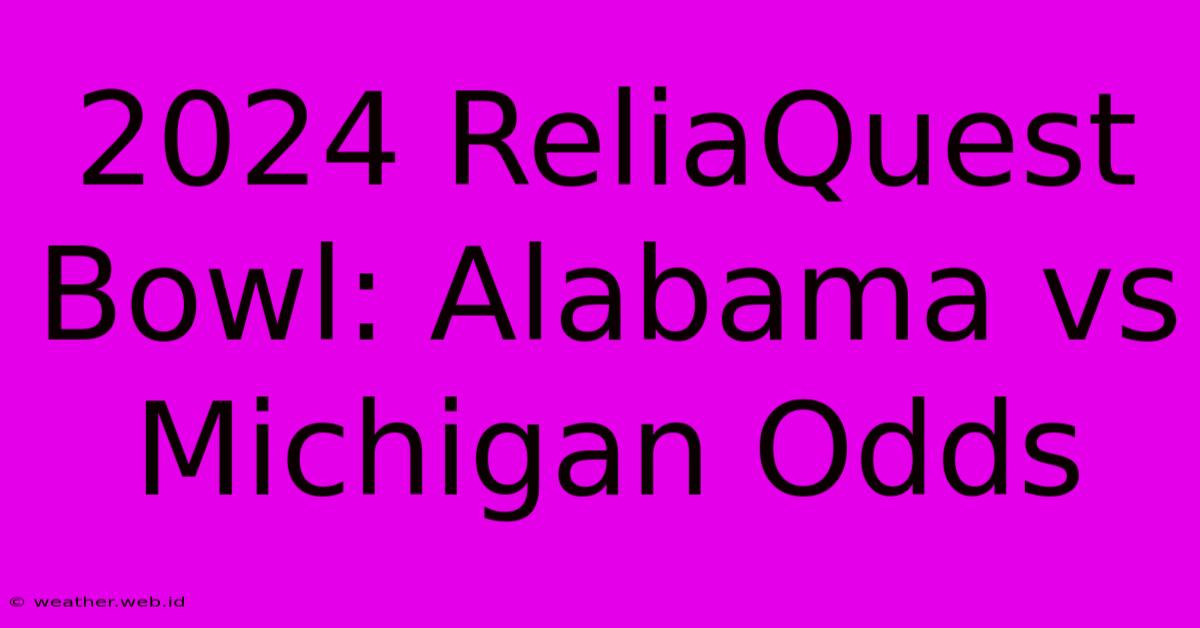 2024 ReliaQuest Bowl: Alabama Vs Michigan Odds