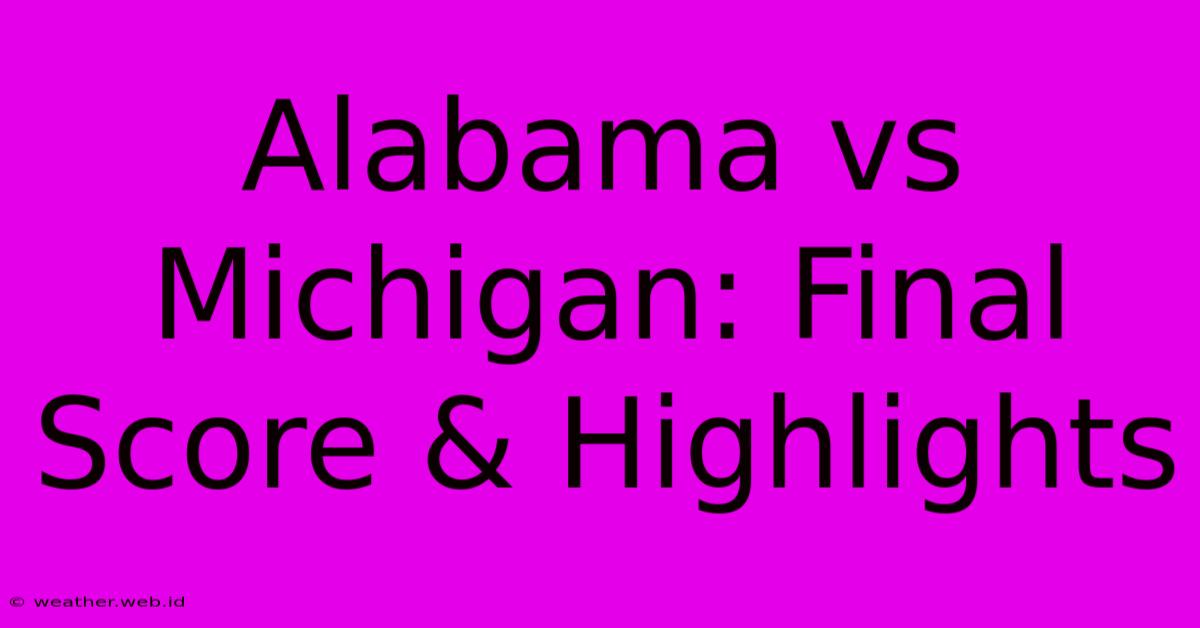 Alabama Vs Michigan: Final Score & Highlights