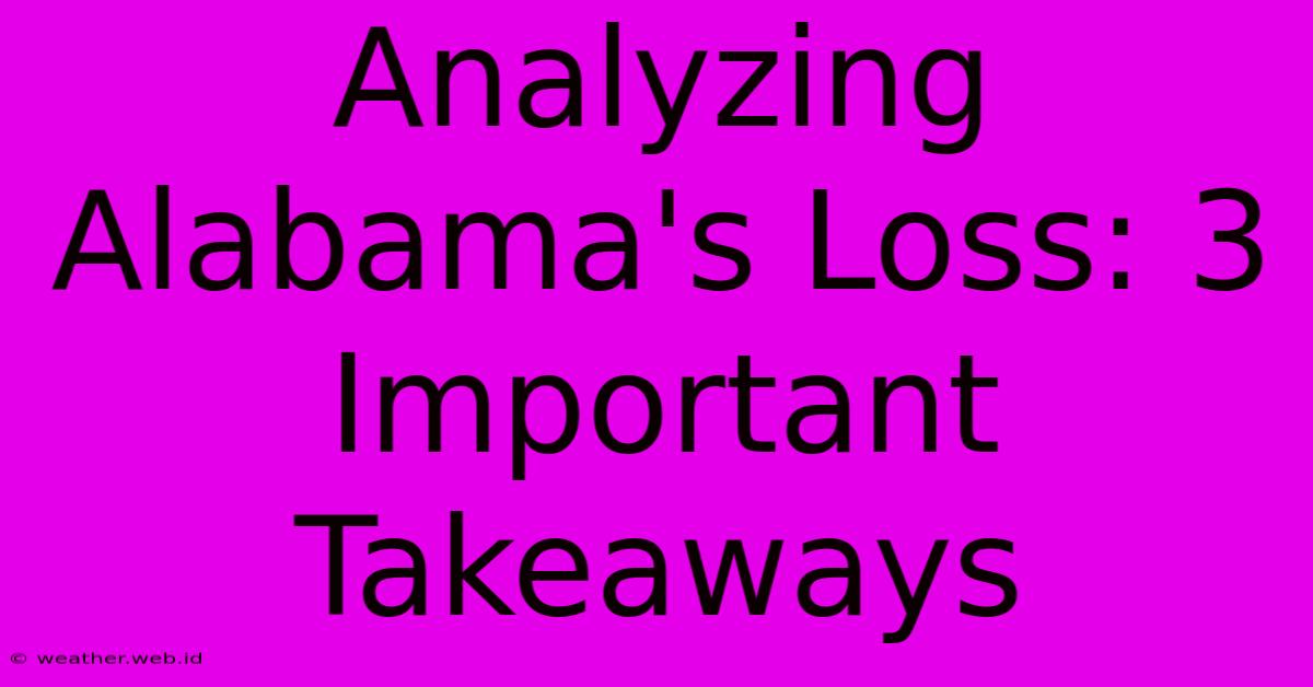 Analyzing Alabama's Loss: 3 Important Takeaways