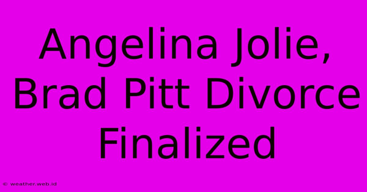 Angelina Jolie, Brad Pitt Divorce Finalized