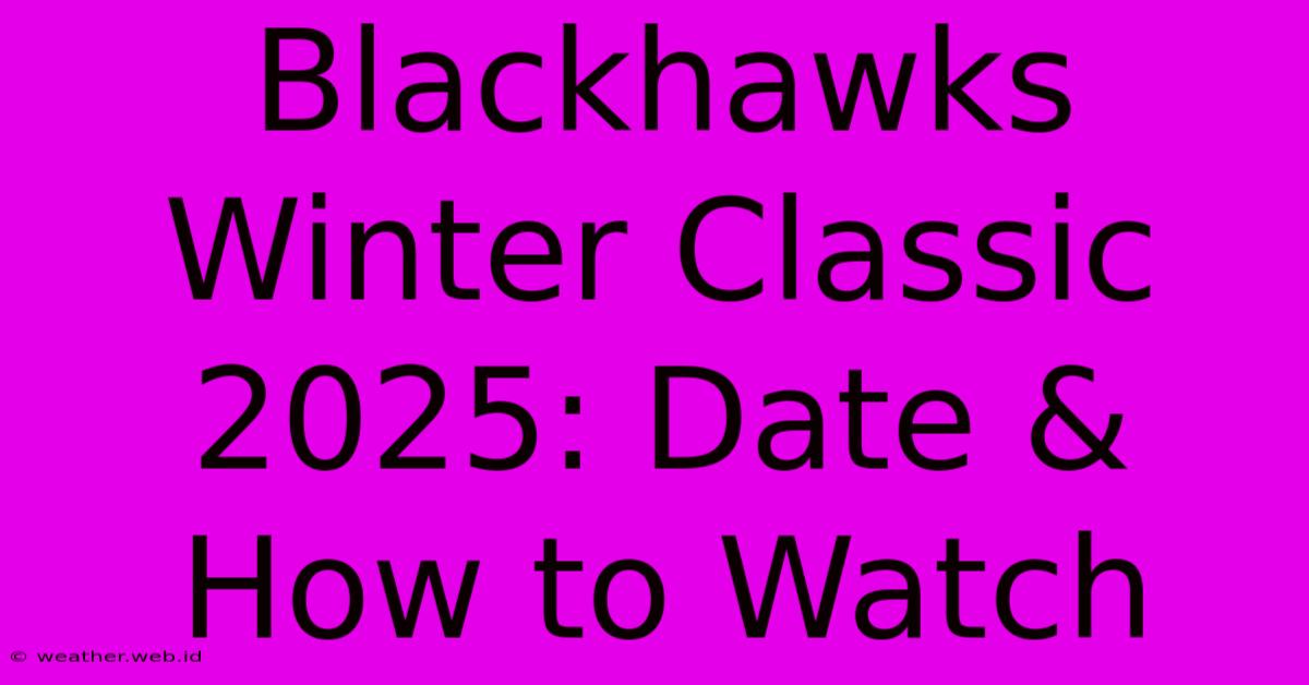 Blackhawks Winter Classic 2025: Date & How To Watch