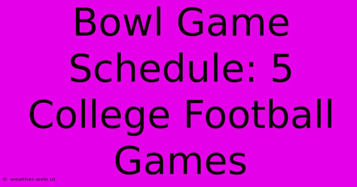 Bowl Game Schedule: 5 College Football Games