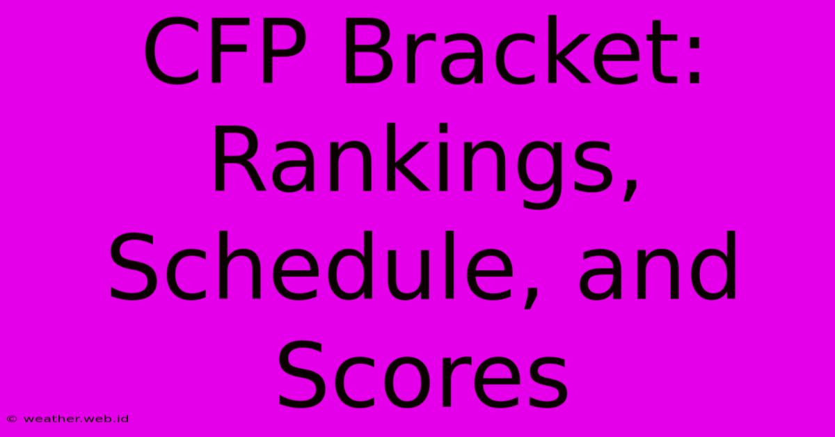 CFP Bracket: Rankings, Schedule, And Scores