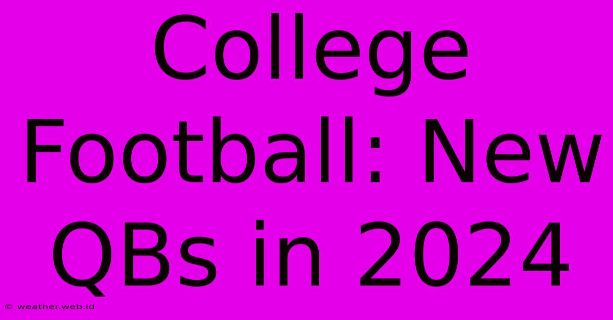 College Football: New QBs In 2024