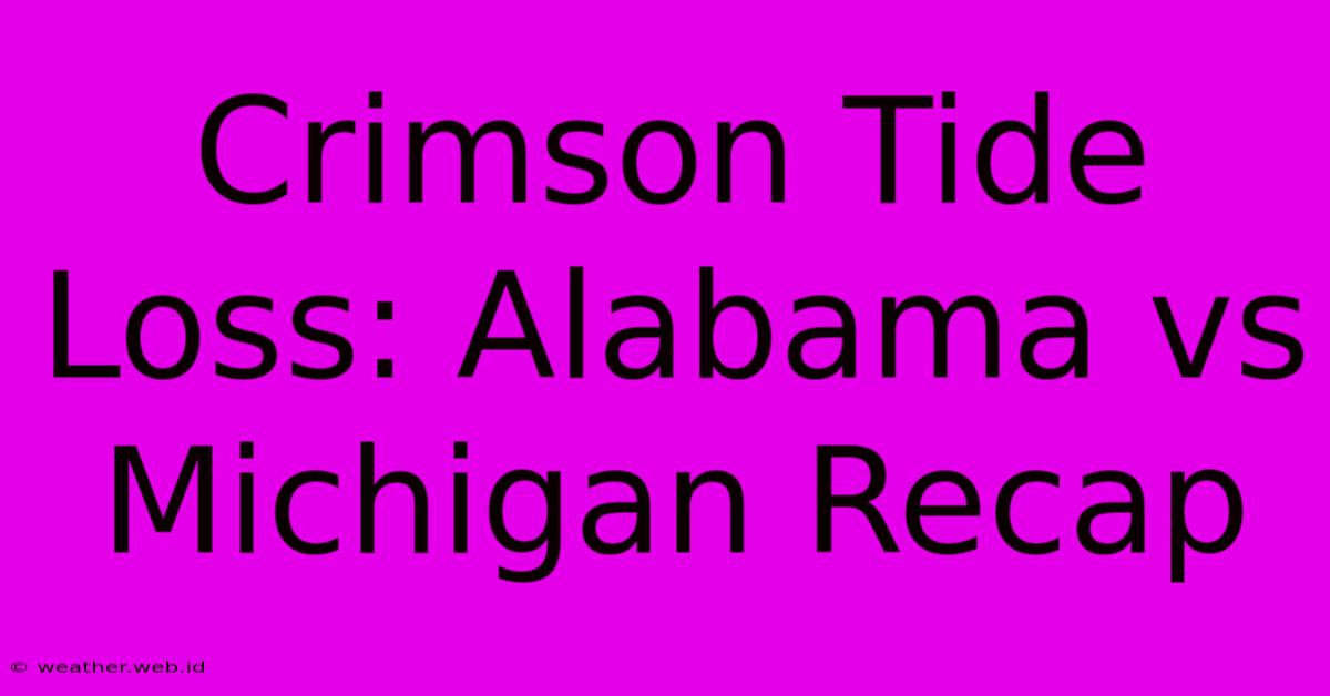 Crimson Tide Loss: Alabama Vs Michigan Recap