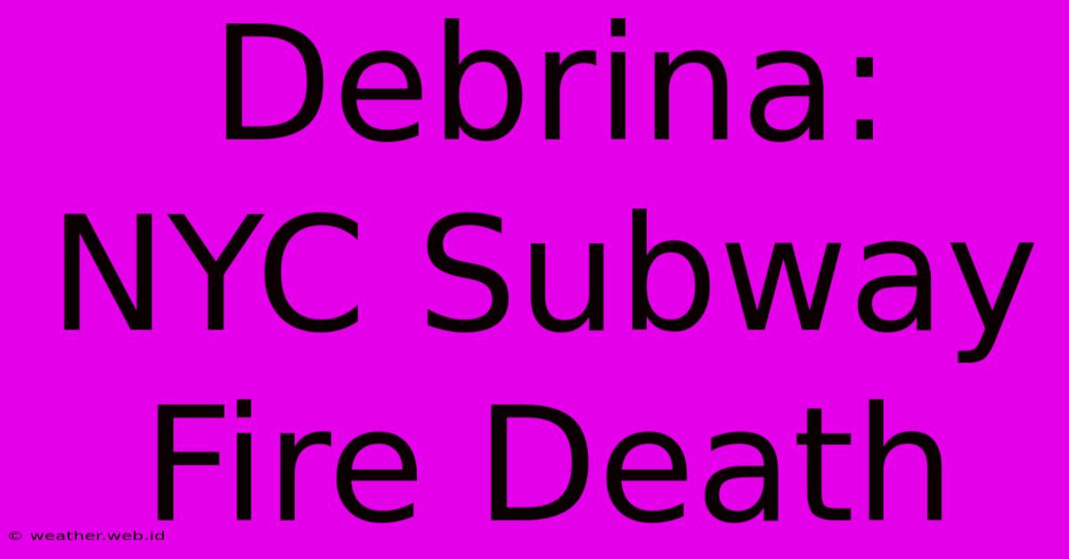 Debrina: NYC Subway Fire Death