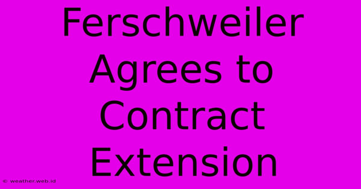 Ferschweiler Agrees To Contract Extension