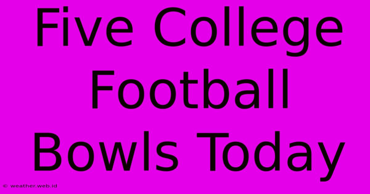 Five College Football Bowls Today