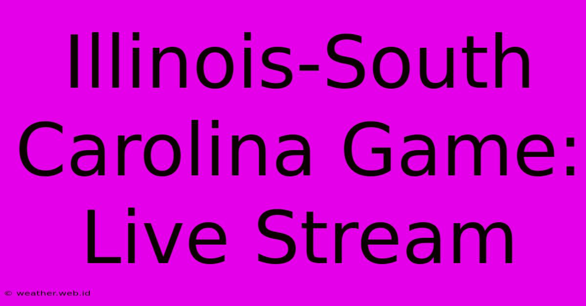 Illinois-South Carolina Game: Live Stream