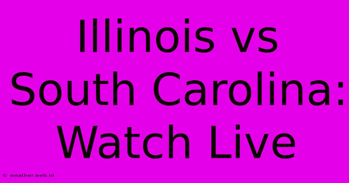 Illinois Vs South Carolina: Watch Live