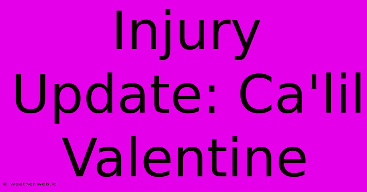 Injury Update: Ca'lil Valentine