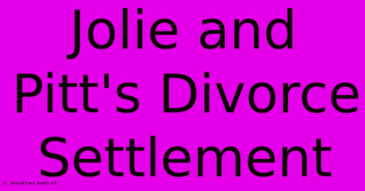 Jolie And Pitt's Divorce Settlement