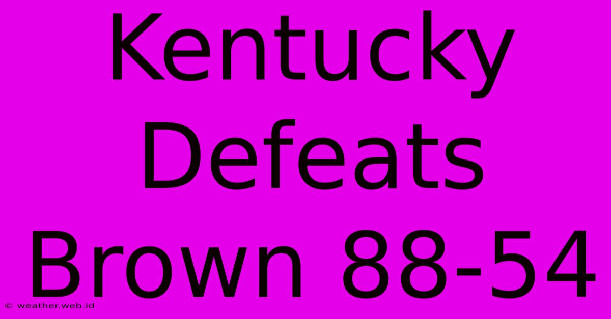 Kentucky Defeats Brown 88-54