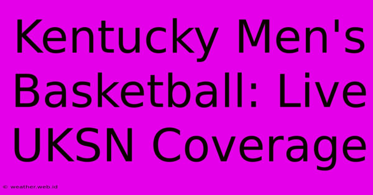 Kentucky Men's Basketball: Live UKSN Coverage