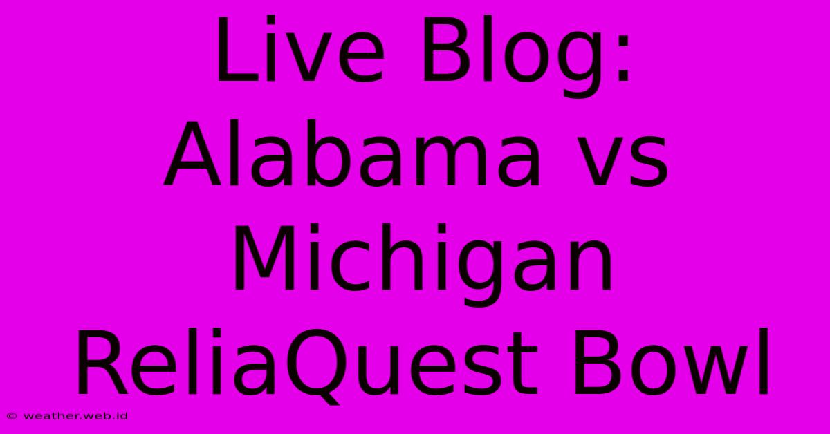 Live Blog: Alabama Vs Michigan ReliaQuest Bowl