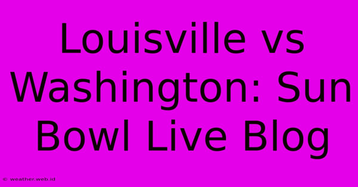 Louisville Vs Washington: Sun Bowl Live Blog