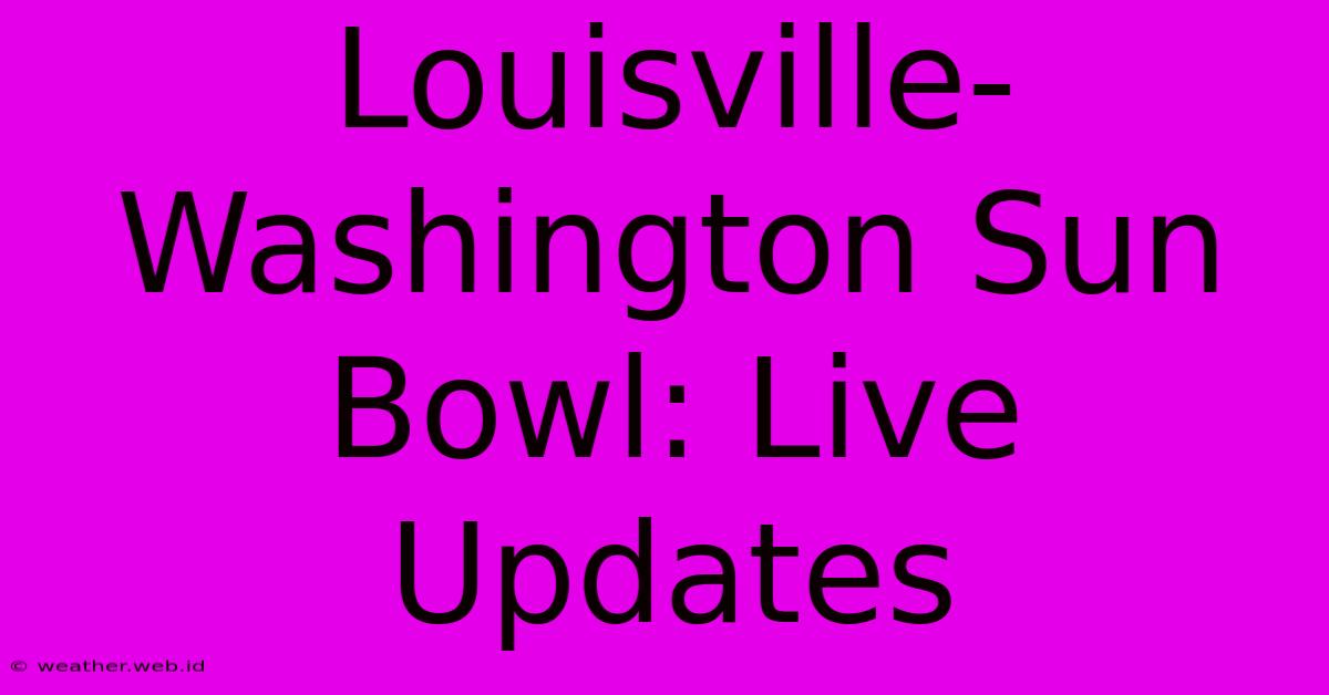 Louisville-Washington Sun Bowl: Live Updates