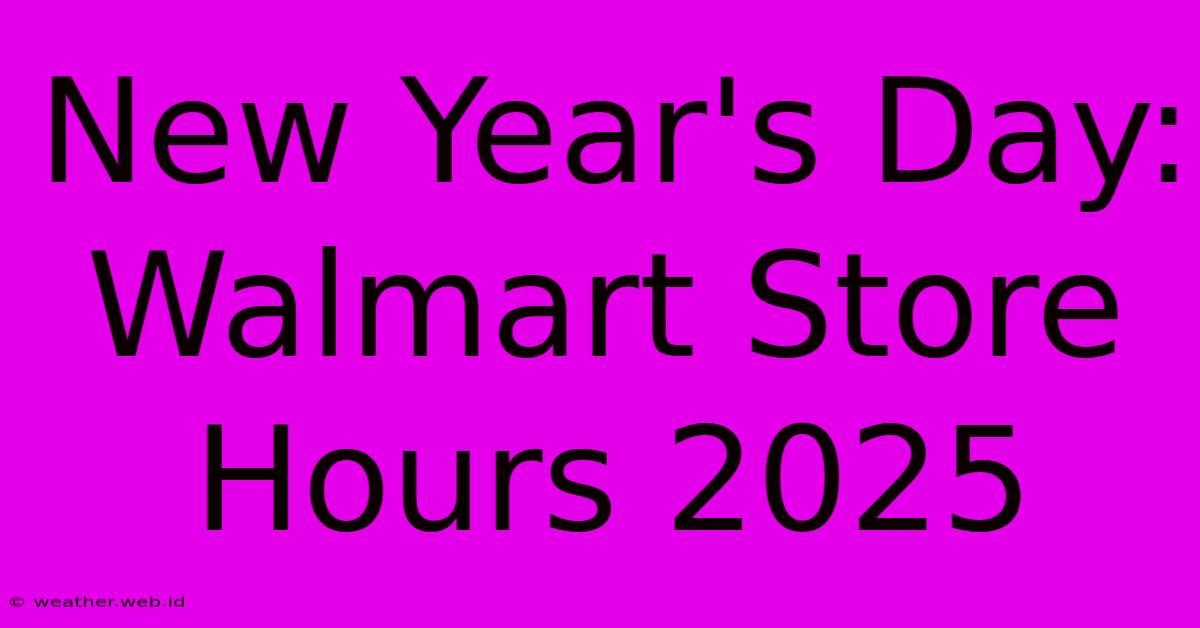 New Year's Day: Walmart Store Hours 2025