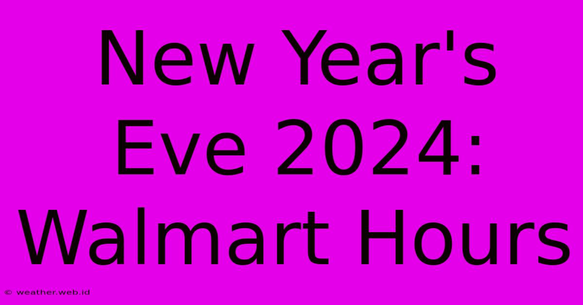 New Year's Eve 2024: Walmart Hours