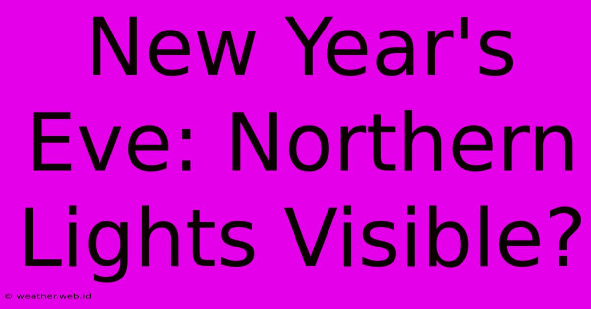 New Year's Eve: Northern Lights Visible?