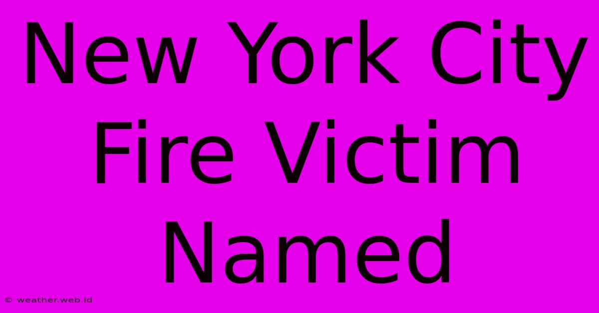 New York City Fire Victim Named