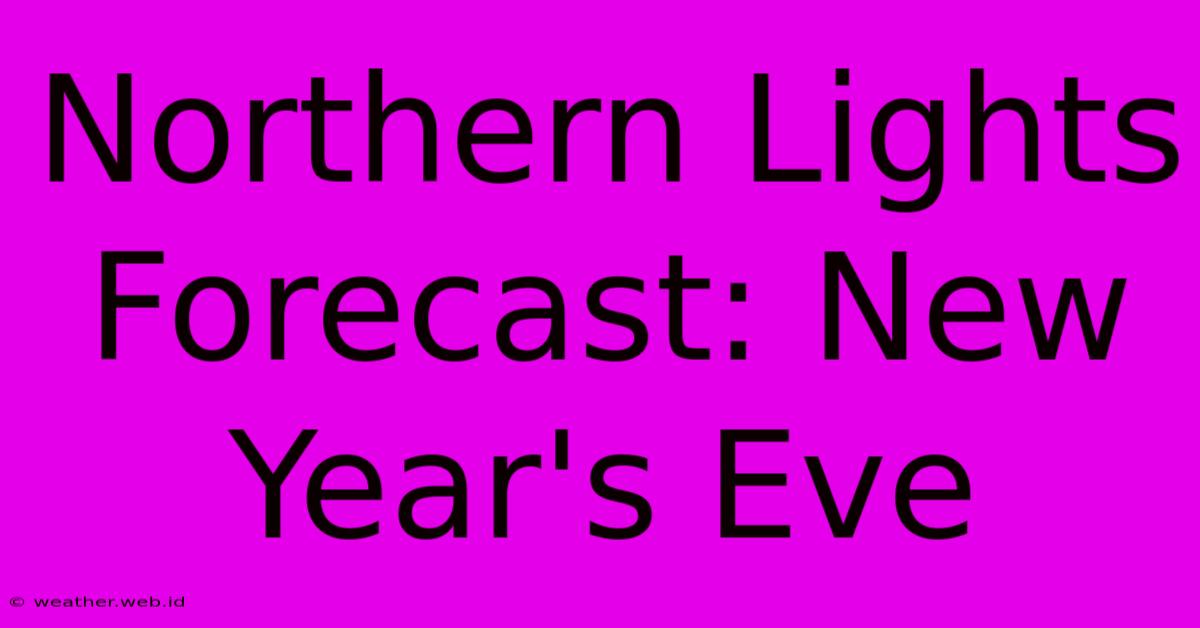 Northern Lights Forecast: New Year's Eve