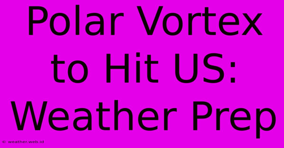 Polar Vortex To Hit US: Weather Prep