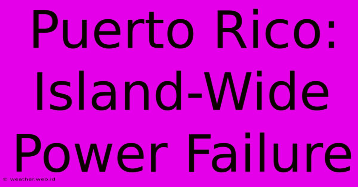 Puerto Rico: Island-Wide Power Failure