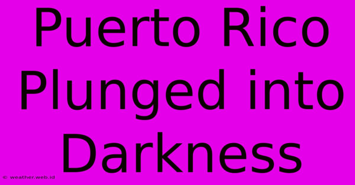 Puerto Rico Plunged Into Darkness