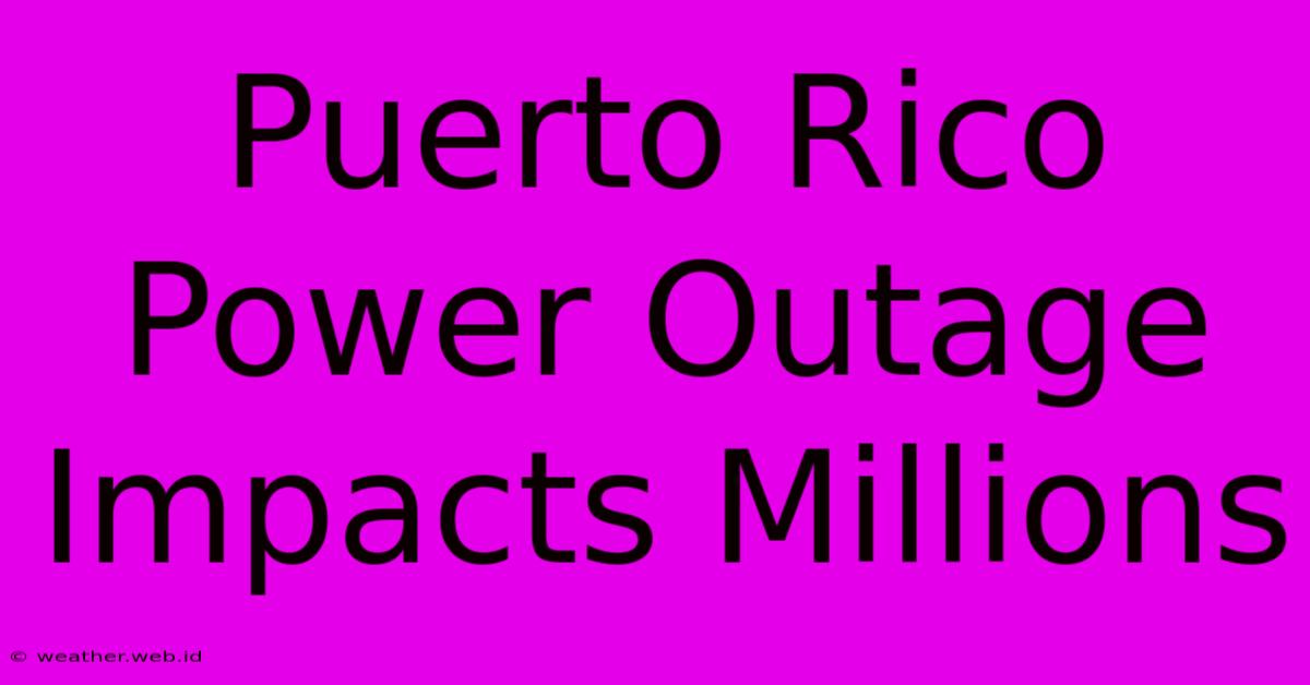 Puerto Rico Power Outage Impacts Millions