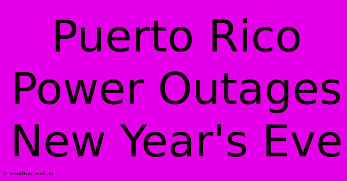 Puerto Rico Power Outages New Year's Eve