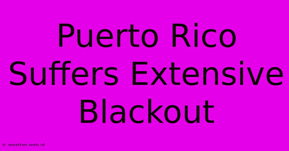 Puerto Rico Suffers Extensive Blackout