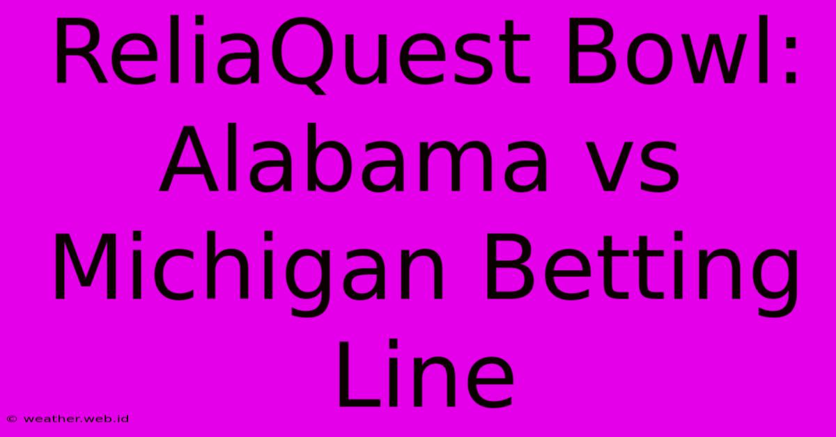 ReliaQuest Bowl: Alabama Vs Michigan Betting Line