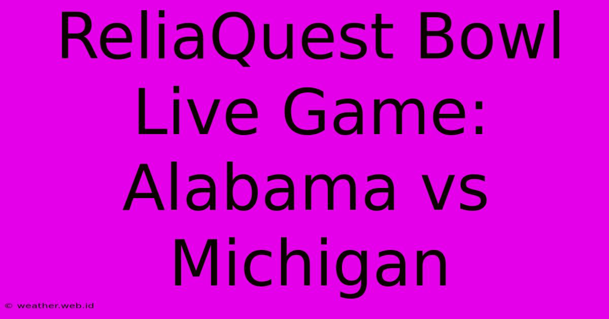 ReliaQuest Bowl Live Game: Alabama Vs Michigan