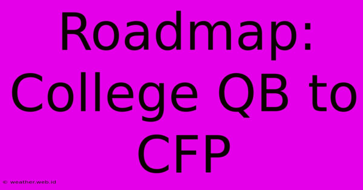 Roadmap: College QB To CFP