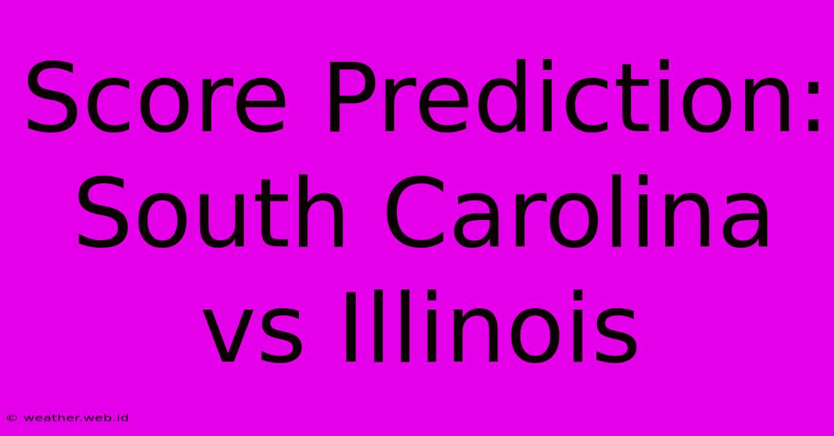 Score Prediction: South Carolina Vs Illinois