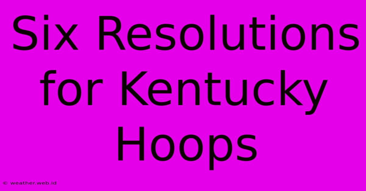 Six Resolutions For Kentucky Hoops