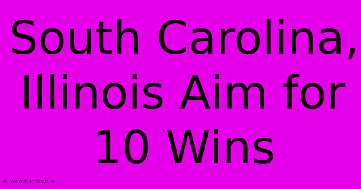 South Carolina, Illinois Aim For 10 Wins