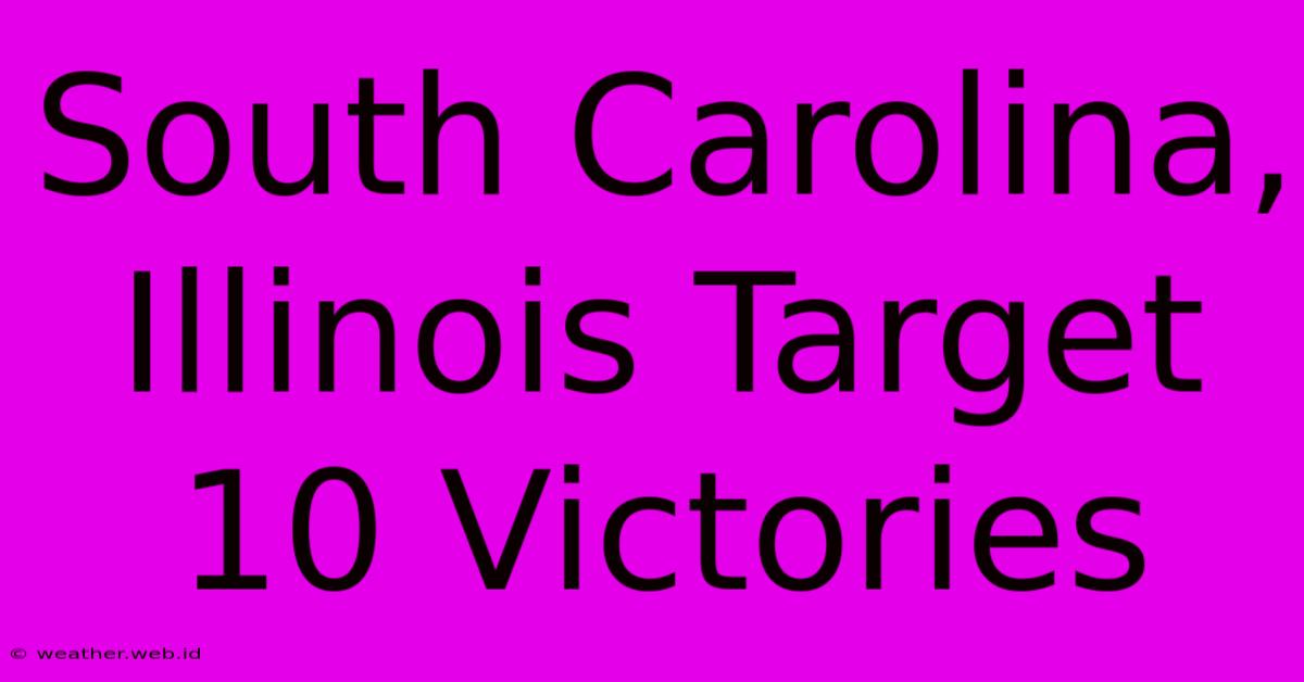 South Carolina, Illinois Target 10 Victories