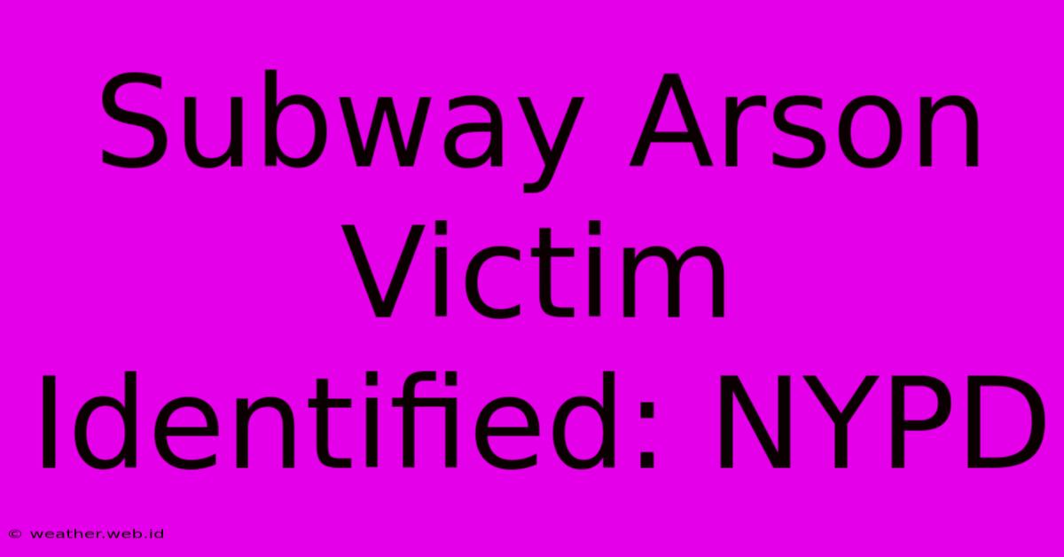 Subway Arson Victim Identified: NYPD