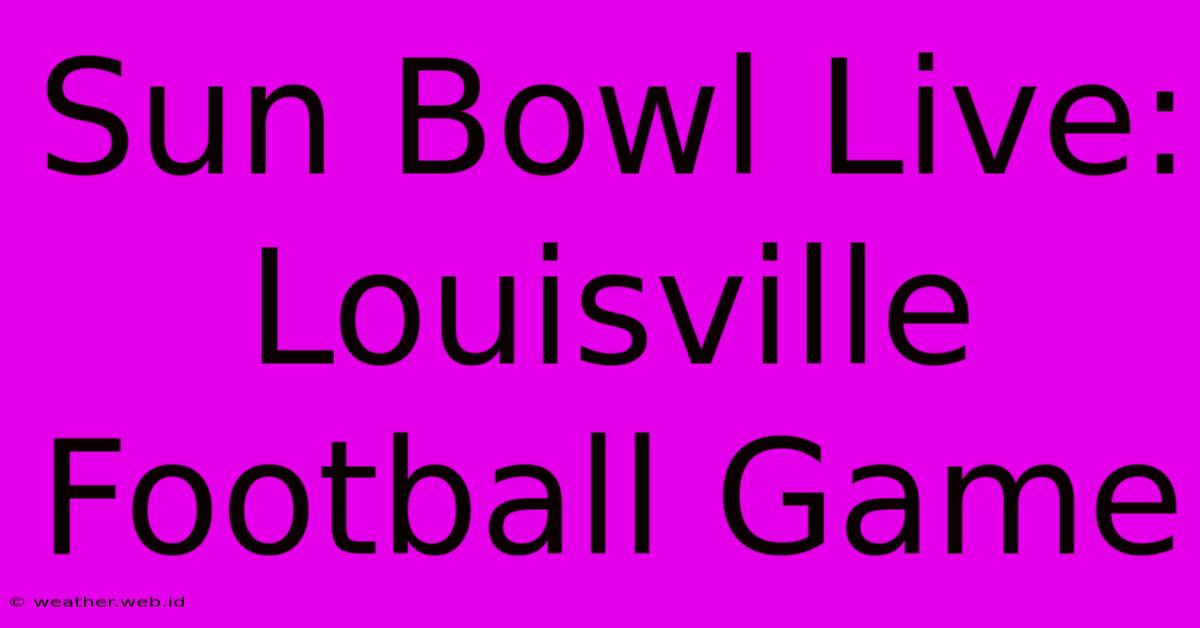 Sun Bowl Live: Louisville Football Game