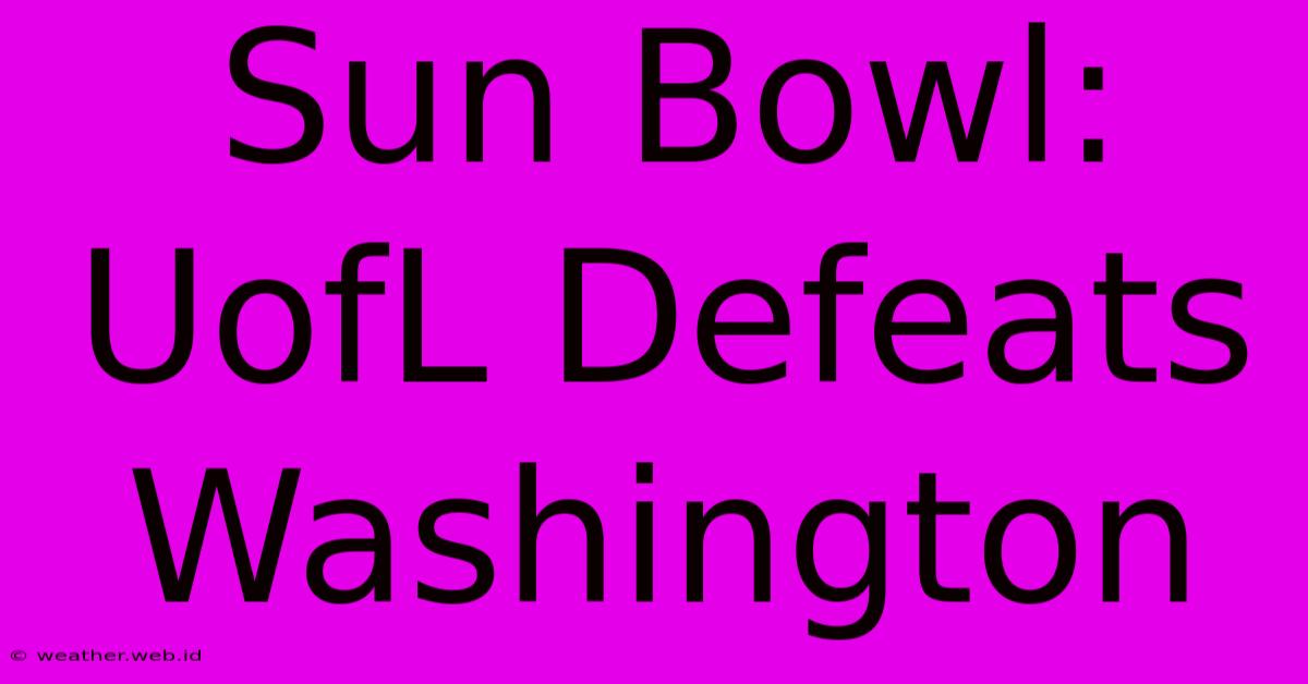 Sun Bowl: UofL Defeats Washington