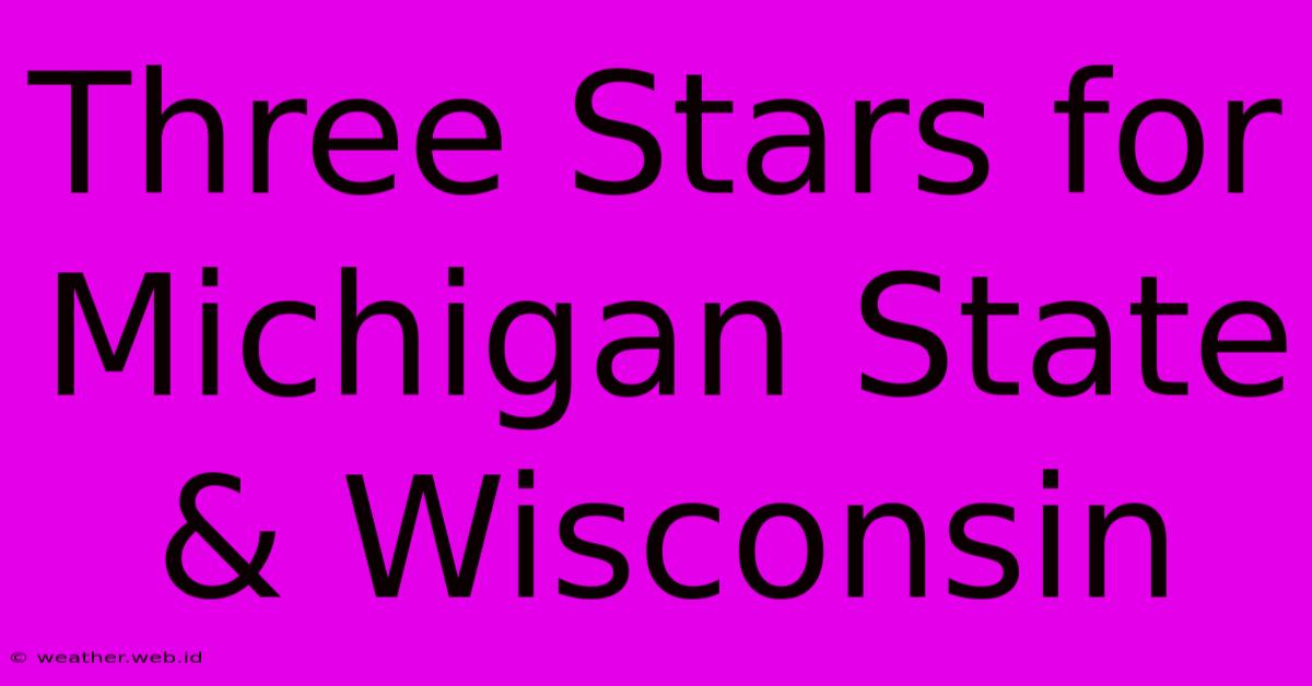 Three Stars For Michigan State & Wisconsin