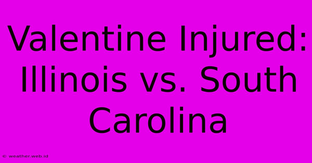 Valentine Injured: Illinois Vs. South Carolina