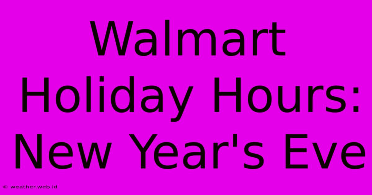 Walmart Holiday Hours: New Year's Eve