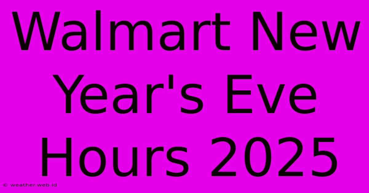 Walmart New Year's Eve Hours 2025