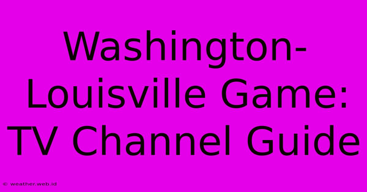 Washington-Louisville Game: TV Channel Guide