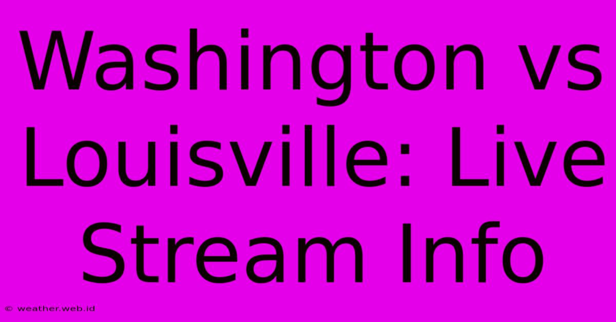 Washington Vs Louisville: Live Stream Info