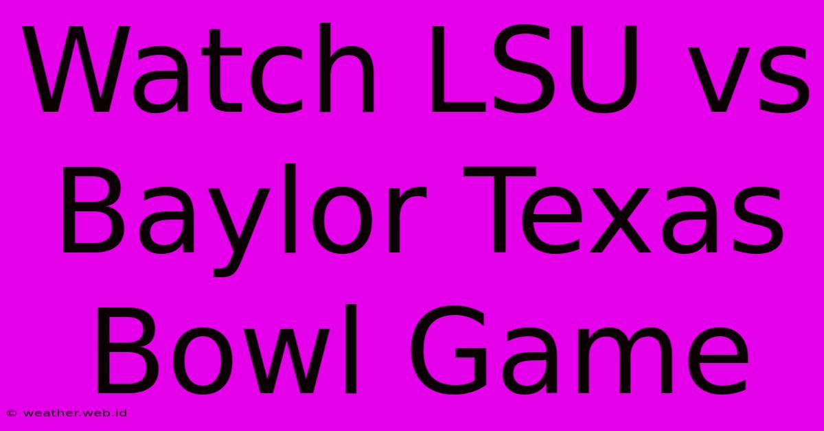 Watch LSU Vs Baylor Texas Bowl Game