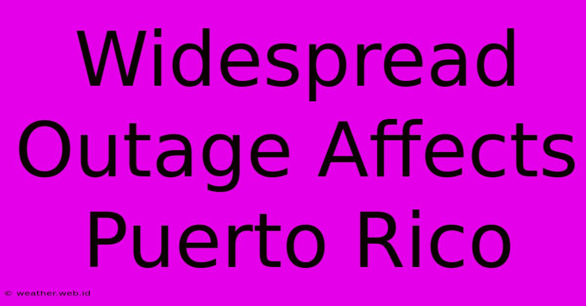 Widespread Outage Affects Puerto Rico